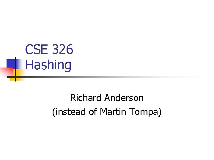 CSE 326 Hashing Richard Anderson (instead of Martin Tompa) 