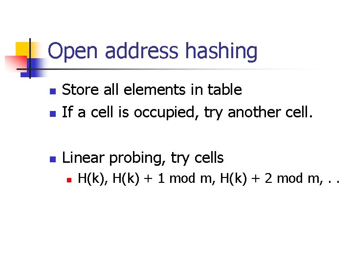 Open address hashing n Store all elements in table If a cell is occupied,