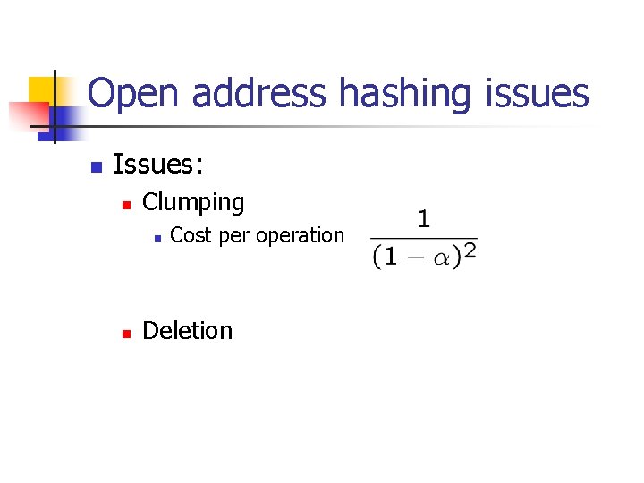 Open address hashing issues n Issues: n Clumping n n Cost per operation Deletion
