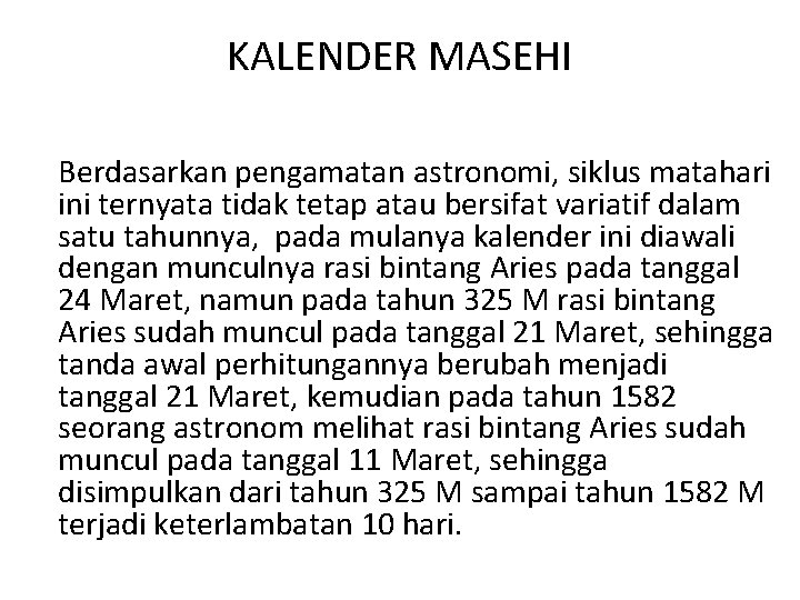 KALENDER MASEHI Berdasarkan pengamatan astronomi, siklus matahari ini ternyata tidak tetap atau bersifat variatif
