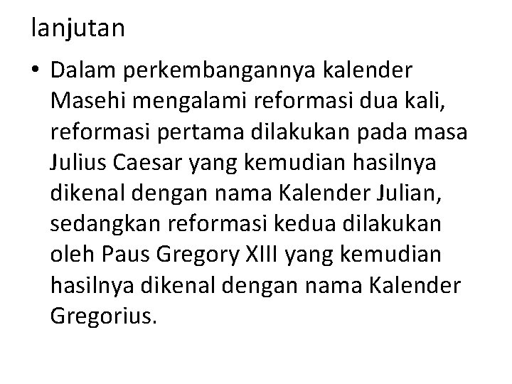 lanjutan • Dalam perkembangannya kalender Masehi mengalami reformasi dua kali, reformasi pertama dilakukan pada