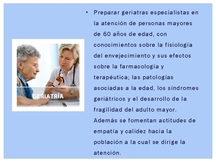  • Preparar geriatras especialistas en la atención de personas mayores de 60 años