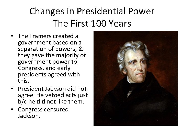 Changes in Presidential Power The First 100 Years • The Framers created a government