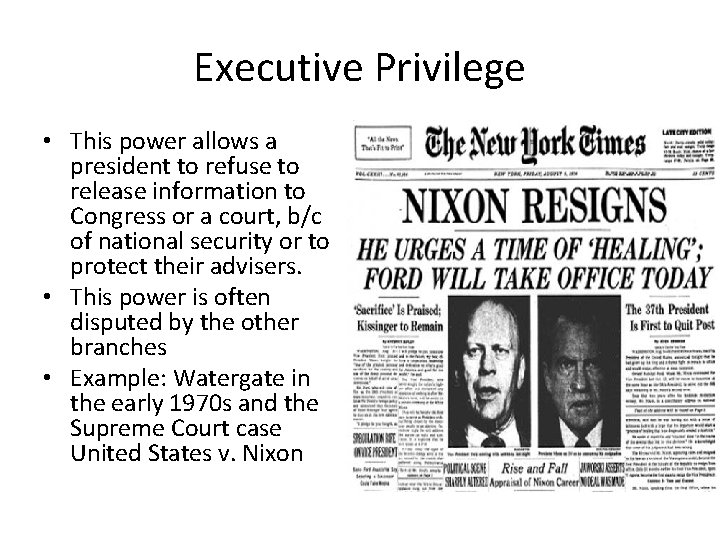 Executive Privilege • This power allows a president to refuse to release information to