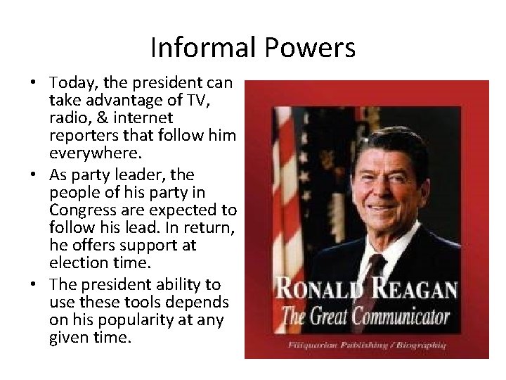 Informal Powers • Today, the president can take advantage of TV, radio, & internet