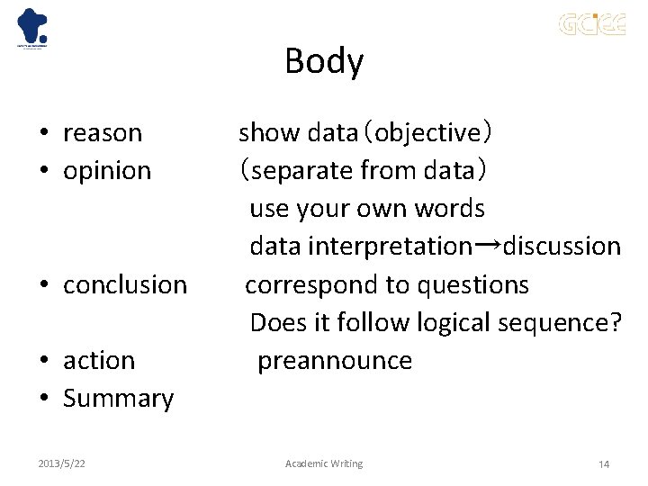 Body • reason　　　　　show data（objective） • opinion （separate from data） 　　　　　　use your own words 　　　　　　data