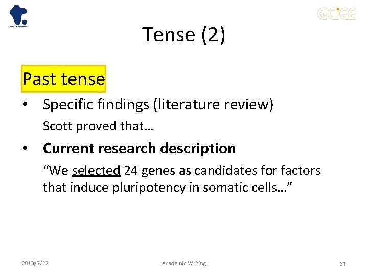 Tense (2) Past tense • Specific findings (literature review) Scott proved that… • Current