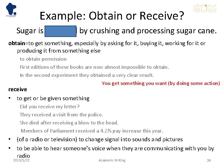 Example: Obtain or Receive? Sugar is obtained by crushing and processing sugar cane. obtain=to