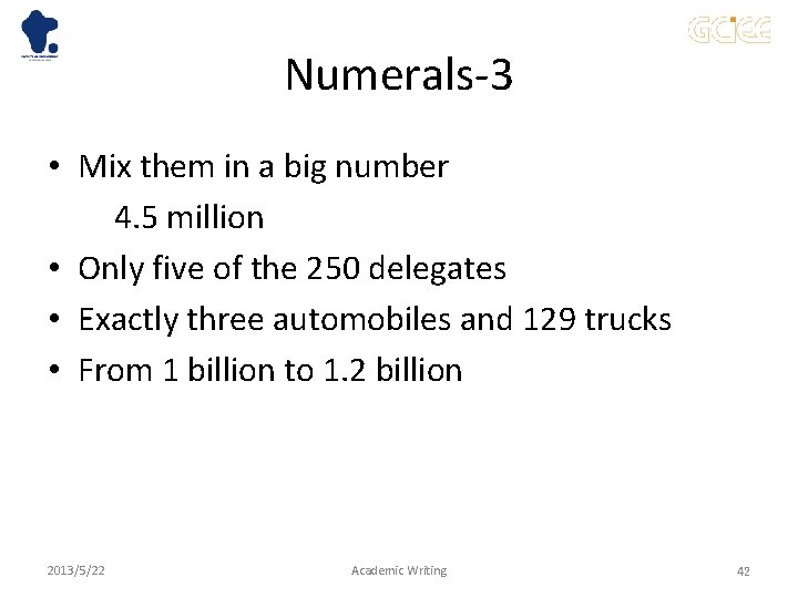 Numerals-3 • Mix them in a big number 　　 4. 5 million • Only