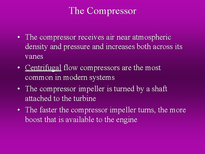 The Compressor • The compressor receives air near atmospheric density and pressure and increases