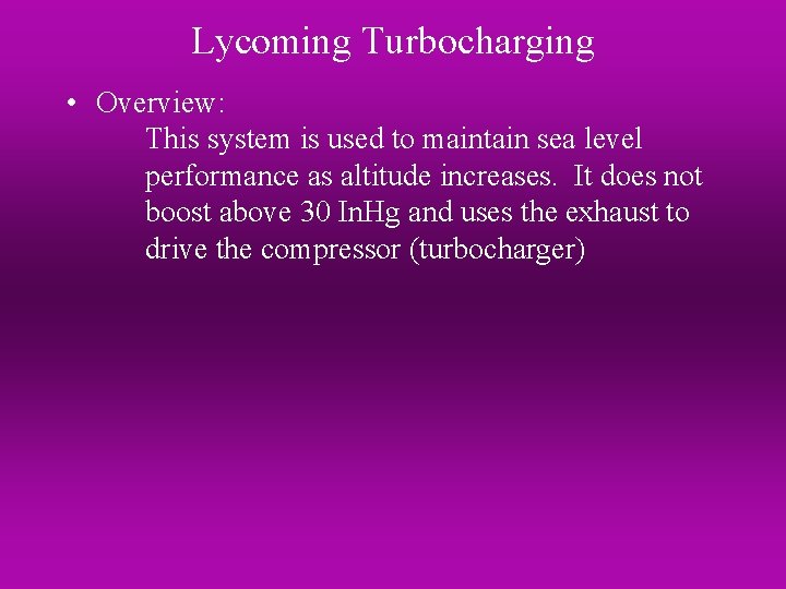 Lycoming Turbocharging • Overview: This system is used to maintain sea level performance as