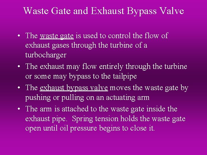 Waste Gate and Exhaust Bypass Valve • The waste gate is used to control
