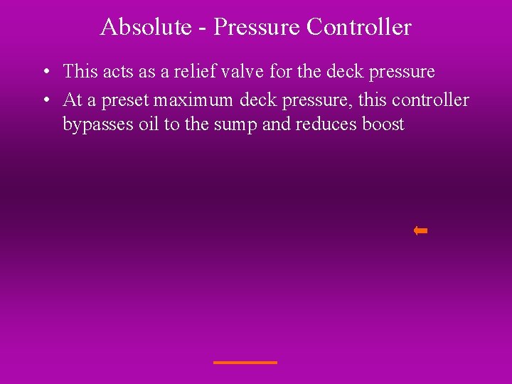 Absolute - Pressure Controller • This acts as a relief valve for the deck