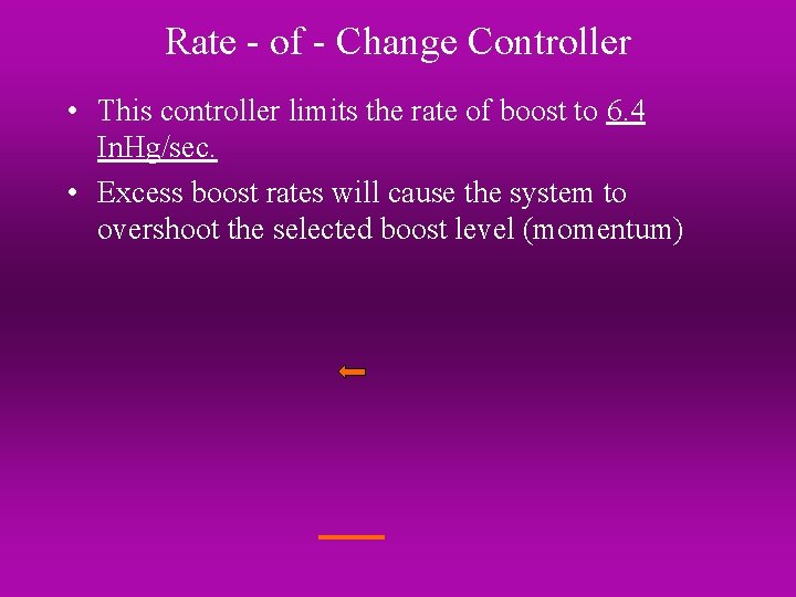 Rate - of - Change Controller • This controller limits the rate of boost
