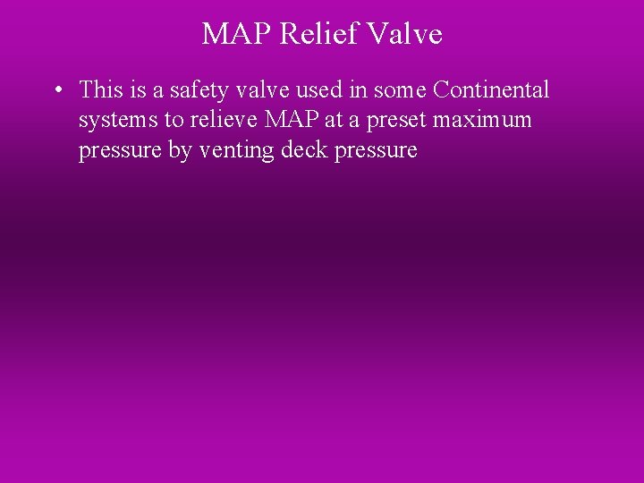 MAP Relief Valve • This is a safety valve used in some Continental systems