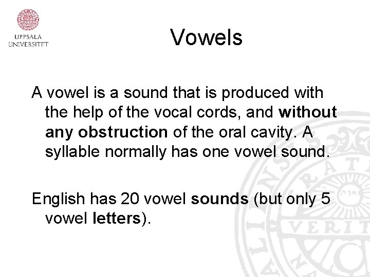 Vowels A vowel is a sound that is produced with the help of the