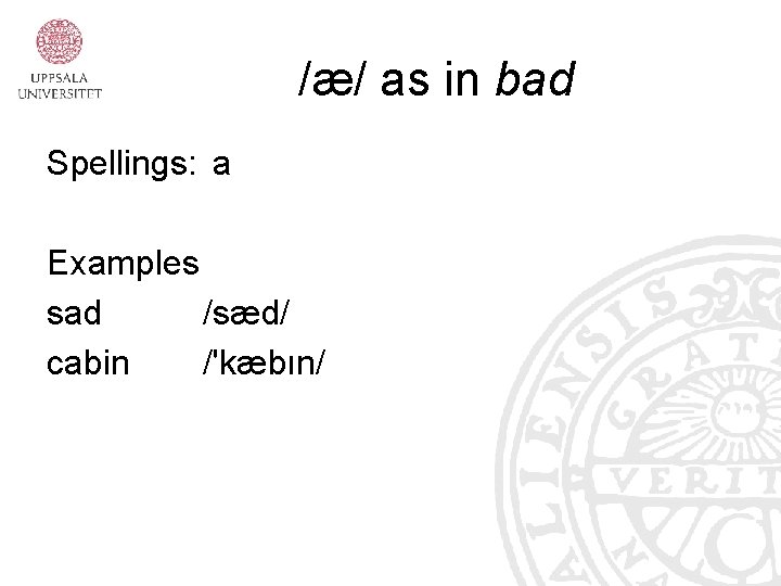 /æ/ as in bad Spellings: a Examples sad /sæd/ cabin /'kæbın/ 