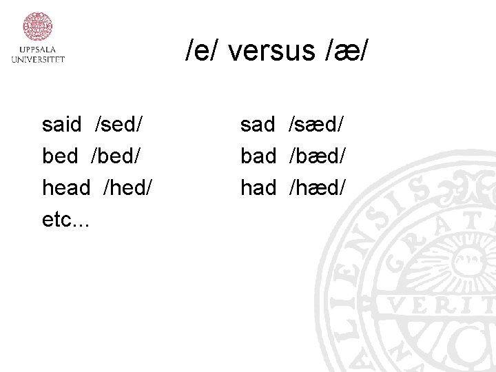 /e/ versus /æ/ said /sed/ bed /bed/ head /hed/ etc. . . sad /sæd/