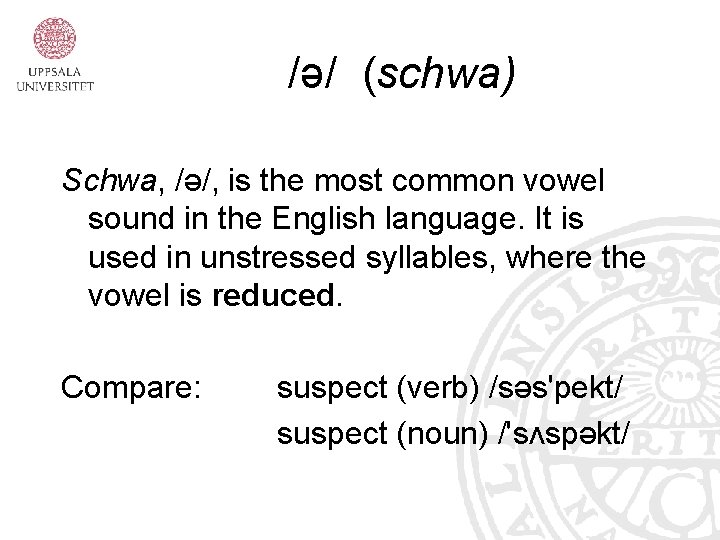 /ə/ (schwa) Schwa, /ə/, is the most common vowel sound in the English language.