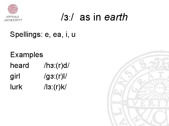 /ɜ: / as in earth Spellings: e, ea, i, u Examples heard /hɜ: (r)d/