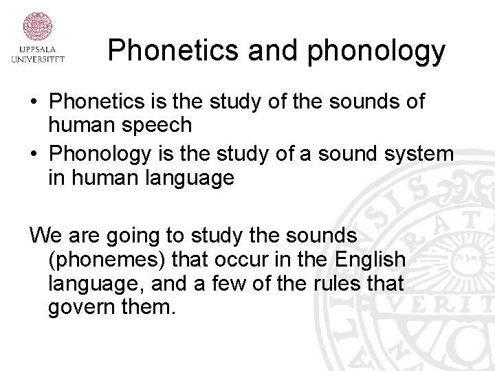 Phonetics and phonology • Phonetics is the study of the sounds of human speech