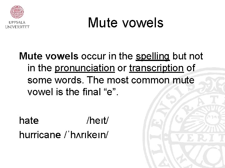 Mute vowels occur in the spelling but not in the pronunciation or transcription of
