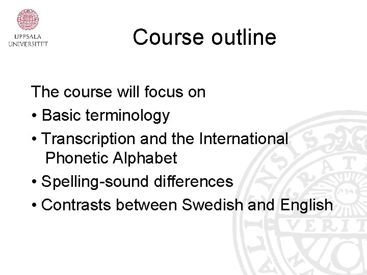 Course outline The course will focus on • Basic terminology • Transcription and the