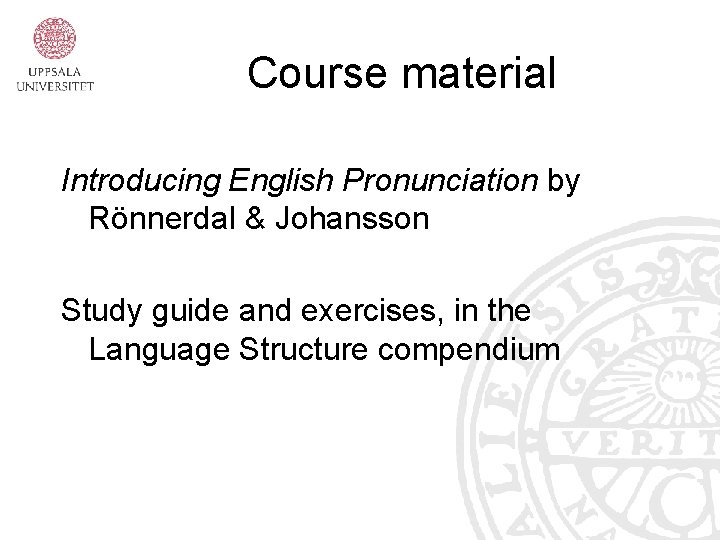 Course material Introducing English Pronunciation by Rönnerdal & Johansson Study guide and exercises, in