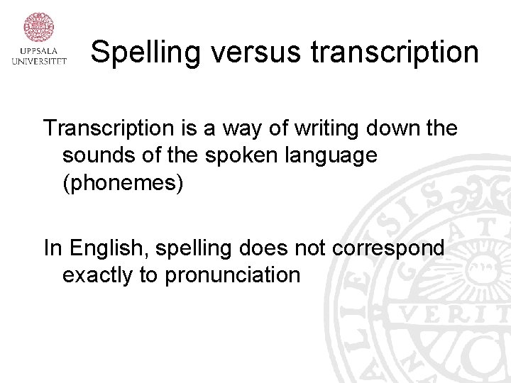 Spelling versus transcription Transcription is a way of writing down the sounds of the