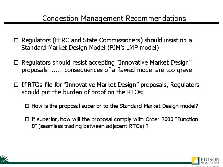 Congestion Management Recommendations o Regulators (FERC and State Commissioners) should insist on a Standard