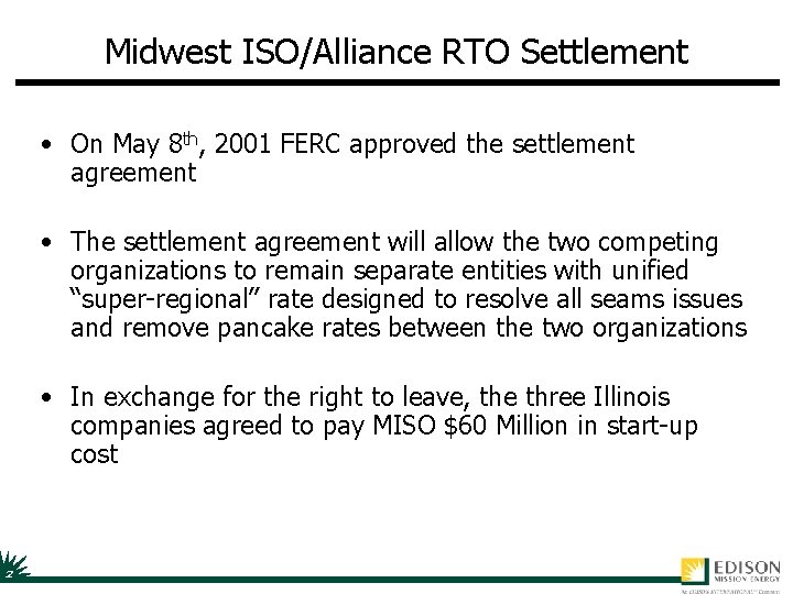 Midwest ISO/Alliance RTO Settlement • On May 8 th, 2001 FERC approved the settlement