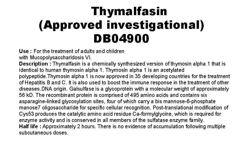 Thymalfasin (Approved investigational) DB 04900 Use : For the treatment of adults and children