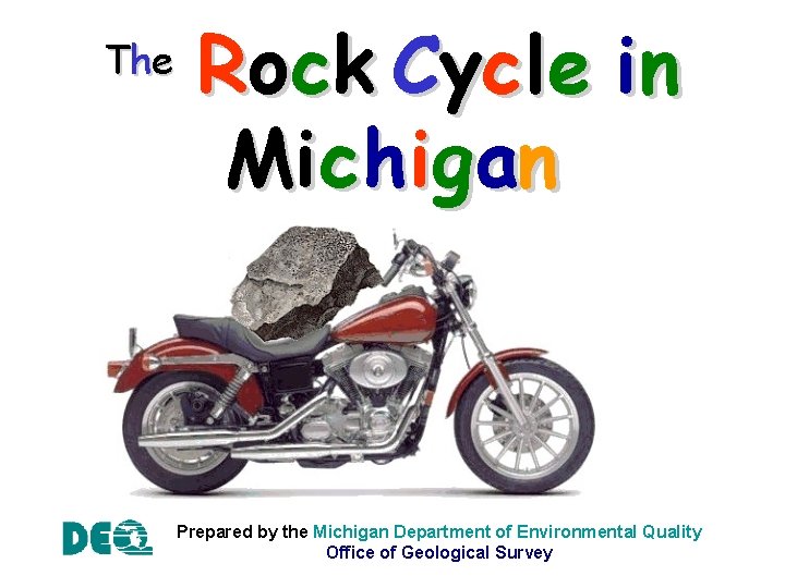 The Rock Cycle in Mi chigan Prepared by the Michigan Department of Environmental Quality