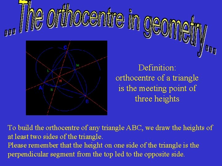 Definition: orthocentre of a triangle is the meeting point of three heights To build
