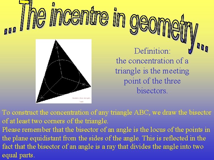 Definition: the concentration of a triangle is the meeting point of the three bisectors.