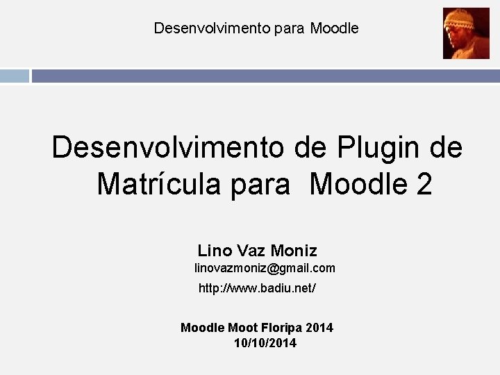Desenvolvimento para Moodle Desenvolvimento de Plugin de Matrícula para Moodle 2 Lino Vaz Moniz