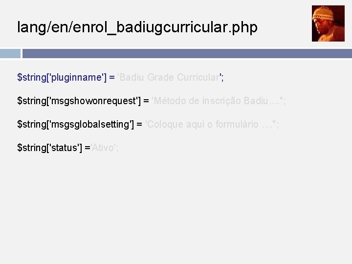 lang/en/enrol_badiugcurricular. php $string['pluginname'] = 'Badiu Grade Curricular'; $string['msgshowonrequest'] = 'Método de inscrição Badiu. .