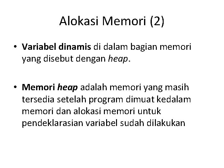 Alokasi Memori (2) • Variabel dinamis di dalam bagian memori yang disebut dengan heap.