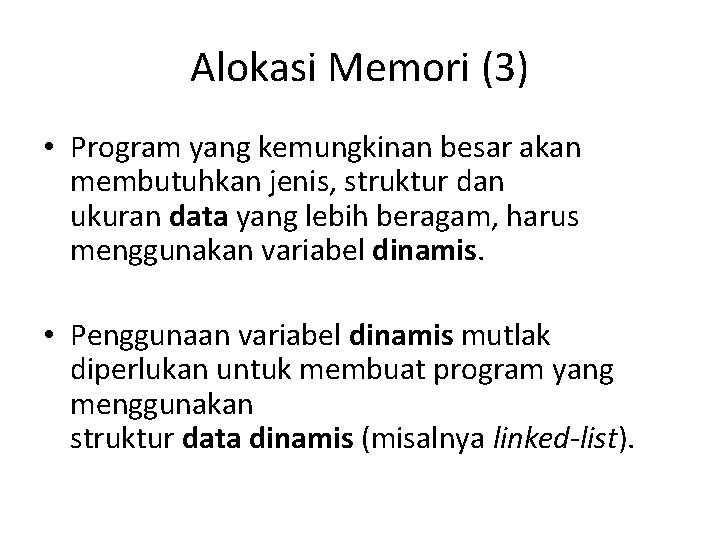 Alokasi Memori (3) • Program yang kemungkinan besar akan membutuhkan jenis, struktur dan ukuran