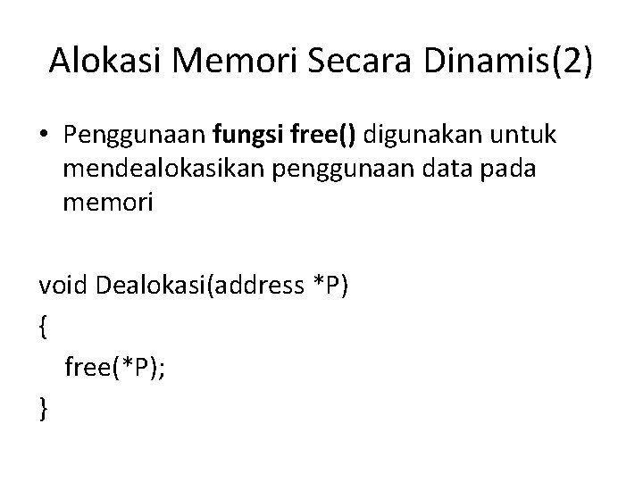 Alokasi Memori Secara Dinamis(2) • Penggunaan fungsi free() digunakan untuk mendealokasikan penggunaan data pada