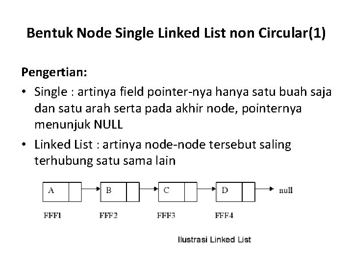 Bentuk Node Single Linked List non Circular(1) Pengertian: • Single : artinya field pointer-nya