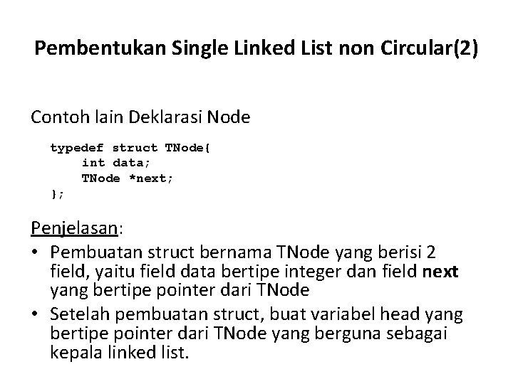 Pembentukan Single Linked List non Circular(2) Contoh lain Deklarasi Node typedef struct TNode{ int