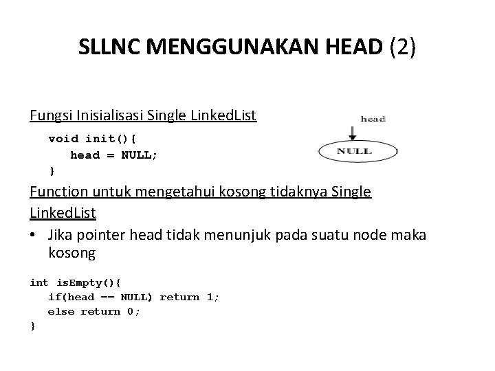 SLLNC MENGGUNAKAN HEAD (2) Fungsi Inisialisasi Single Linked. List void init(){ head = NULL;