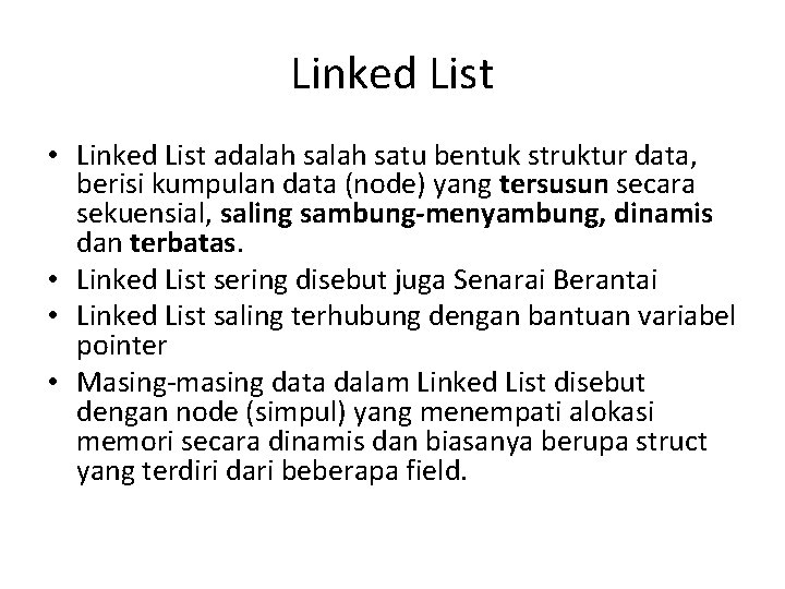 Linked List • Linked List adalah satu bentuk struktur data, berisi kumpulan data (node)