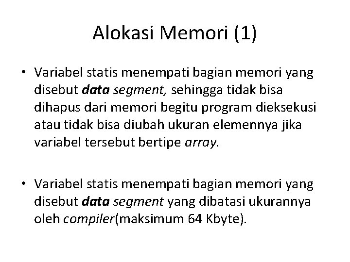 Alokasi Memori (1) • Variabel statis menempati bagian memori yang disebut data segment, sehingga