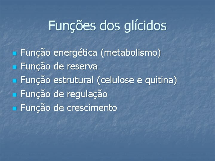 Funções dos glícidos n n n Função energética (metabolismo) Função de reserva Função estrutural