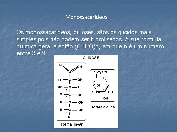 Monossacarídeos Os monossacarídeos, ou oses, sãos os glicidos mais simples pois não podem ser