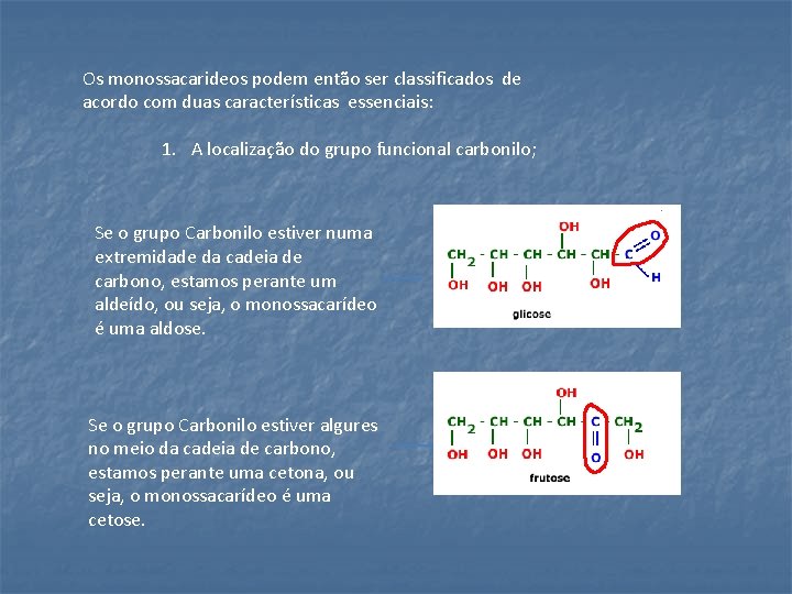 Os monossacarideos podem então ser classificados de acordo com duas características essenciais: 1. A