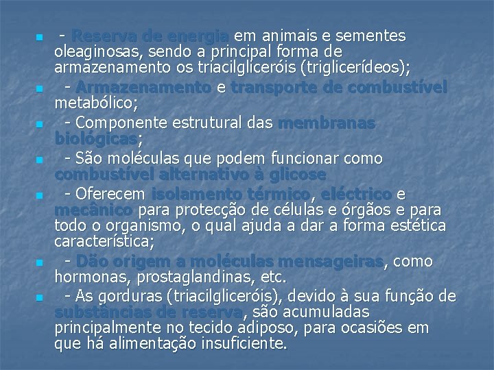 n n n n - Reserva de energia em animais e sementes oleaginosas, sendo