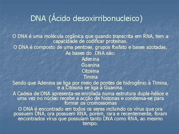 DNA (Ácido desoxirribonucleico) O DNA é uma molécula orgânica que quando transcrita em RNA,